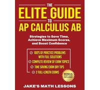 The Elite Guide to AP Calculus AB: Strategies to Save Time, Achieve Maximum Scores, and Boost Confidence