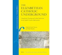The Elizabethan Catholic Underground: Clandestine Printing and Scribal Subversion in the English Counter-reformation