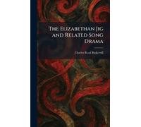 The Elizabethan Jig and Related Song Drama