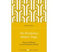 The elizabethan modern tragic. Power and identity in late-renaissance thea...