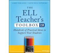 The ELL Teacher's Toolbox 2.0: Hundreds of Practical Ideas to Support Your Students