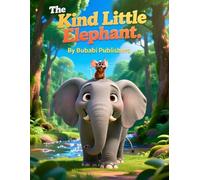 The Ella Kind Little Elephant: A Story of Friendship Beyond Size