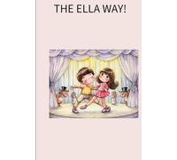 THE ELLA WAY!: THE ADVENTURES OF AN INDEPENDENT GIRL HER WAY EVERY DAY!