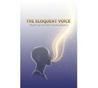 The Eloquent Voice: Mastering Confident Communication