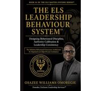 THE ELS LEADERSHIP BEHAVIOUR SYSTEM™: Designing Behavioural Discipline, Authority Calibration & Leadership Consistency