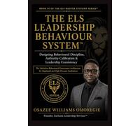 THE ELS LEADERSHIP BEHAVIOUR SYSTEM™: Designing Behavioural Discipline, Authority Calibration & Leadership Consistency