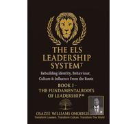 THE ELS LEADERSHIP SYSTEM™: Book I - The Fundamental Roots of Leadership™: Rebuilding Identity, Behaviour, Culture & Influence From the Roots