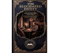 The Elucidated Entity (Translated, Annotated, and Illustrated): A brand-new discourse showing that there are invisible irrational animals in nature