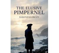 The Elusive Pimpernel: by Baroness Orczy