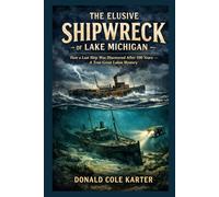 The Elusive Shipwreck of Lake Michigan: How a Lost Ship Was Discovered After 100 Years - A True Great Lakes Mystery