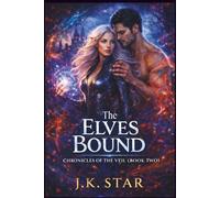 The Elves Bound: The walls have fallen. Now come the consequences.: Chronicles of the Veil BOOK 2