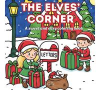 The Elves Corner: Cozy Christmas Season Coloring Book for Adults and Teens: Cute Holiday Winter Activities with Little Santa´s Elves (Bold & Easy Coloring Book) By: CeCe