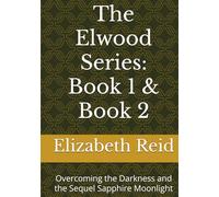 The Elwood Series: Book 1 & Book 2: Overcoming the Darkness and the Sequel Sapphire Moonlight