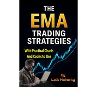The EMA Trading Strategies: With Practical Charts and Codes to Use with Exponential Moving Average: 1