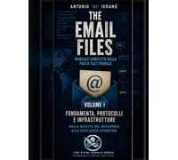 The Email Files-vol 1: Fondamenta, protocolli e infrastrutture