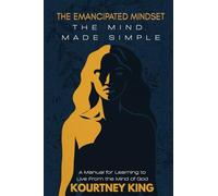 The Emancipated Mindset: The Mind Made Simple: A Manual for Learning to Live from the Mind of God