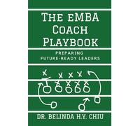 Dr. Belinda H.Y. Chiu Belinda H.Y. Chiu The EMBA Coach Playbook (Tascabile)