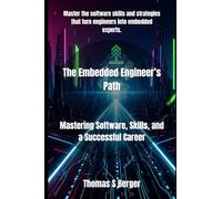 The Embedded Engineer’s Path: Mastering Software, Skills, and a Successful Career: 2