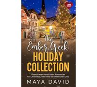 The Ember Creek Holiday Collection: Three Clean Small-Town Romances for Christmas, New Year's & Valentine's Day