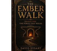 The Ember Walk: The Forge That Holds: Season One
