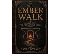 The Ember Walk: The Forge That Holds: Season One: 3