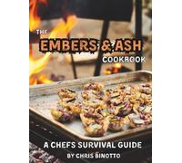 The Embers & Ash Cookbook: A Chefs Survival Guide