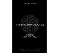 The Embodied Groomer: A Guide To Cultivating Power and Presence Back Into Your Work