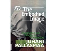 The Embodied Image: Imagination and Imagery in Architecture (Architectural