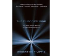 The Embodied Mind: Our Bodies Know Before Our Brains can Explain.