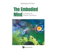 The Embodied Mind: Unravelling Ai, Medicine, And Physics