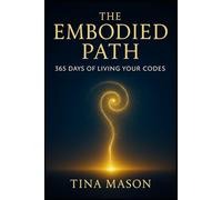 THE EMBODIED PATH: 365 DAYS OF LIVING CODES