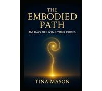 THE EMBODIED PATH: 365 DAYS OF LIVING CODES