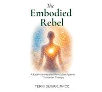 The Embodied Rebel: A Ketamine-Assisted Rebellion Against Try-Harder Therapy