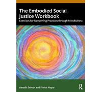The Embodied Social Justice Workbook: Exercises for Deepening Practices through Mindfulness