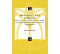 The Embodied Space of Worship: Liturgical Signs and Liturgical Bodies in Contemporary Finnish Orthodox Lay Worship: 33