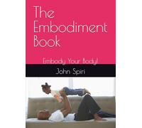 The Embodiment Book: Embody Your Body!