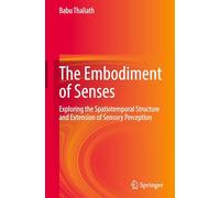 The Embodiment of Senses: Exploring the Spatiotemporal Structure and Extension of Sensory Perception