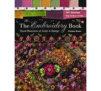 The Embroidery Book: Visual Resource of Color & Design: 149 Stitches: Step-by-step Guide