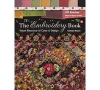 The Embroidery Book: Visual Resource of Color & Design: 149 Stitches: Step-by-step Guide
