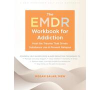 The EMDR Workbook for Addiction: Heal the Trauma That Drives Substance Use and Prevent Relapse