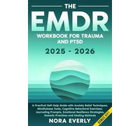 The EMDR Workbook for Trauma and PTSD 2025-2026: A Practical Self-Help Guide with Anxiety Relief Techniques, Mindfulness Tools, Cognitive Behavioral ... Somatic Practices and Healing Methods