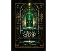 The Emerald Chain: Occult Knowledge from Hermes Trismegistus to the Digital Age