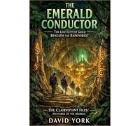 The Emerald Conductor: The Lost City of Gold Beneath the Rainforest