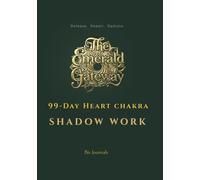 The Emerald Gateway: 99-Day Heart Chakra Shadow Work