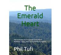 The Emerald Heart: The Screenplay of a 10-Episode Drama About Resilience, Legacy, and a Strong Female Protagonist