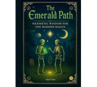 The Emerald Path: Hermetic Wisdom for the Modern Magus