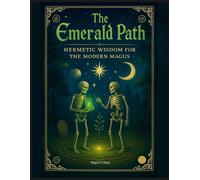 The Emerald Path: Hermetic Wisdom for the Modern Magus