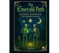 The Emerald Path: Hermetic Wisdom for the Modern Magus
