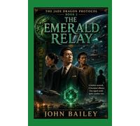 The Emerald Relay: The Jade Dragon Protocol, Book 2: 3