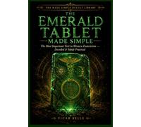 THE EMERALD TABLET MADE SIMPLE: The Most Important Text in Western Esotericism - Decoded, Grounded & Made Practical